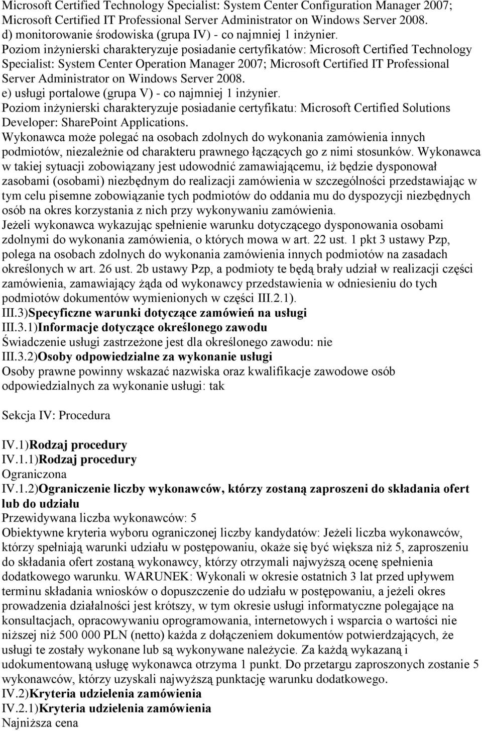 Poziom inżynierski charakteryzuje posiadanie certyfikatów: Microsoft Certified Technology Specialist: System Center Operation Manager 2007; Microsoft Certified IT Professional Server Administrator on