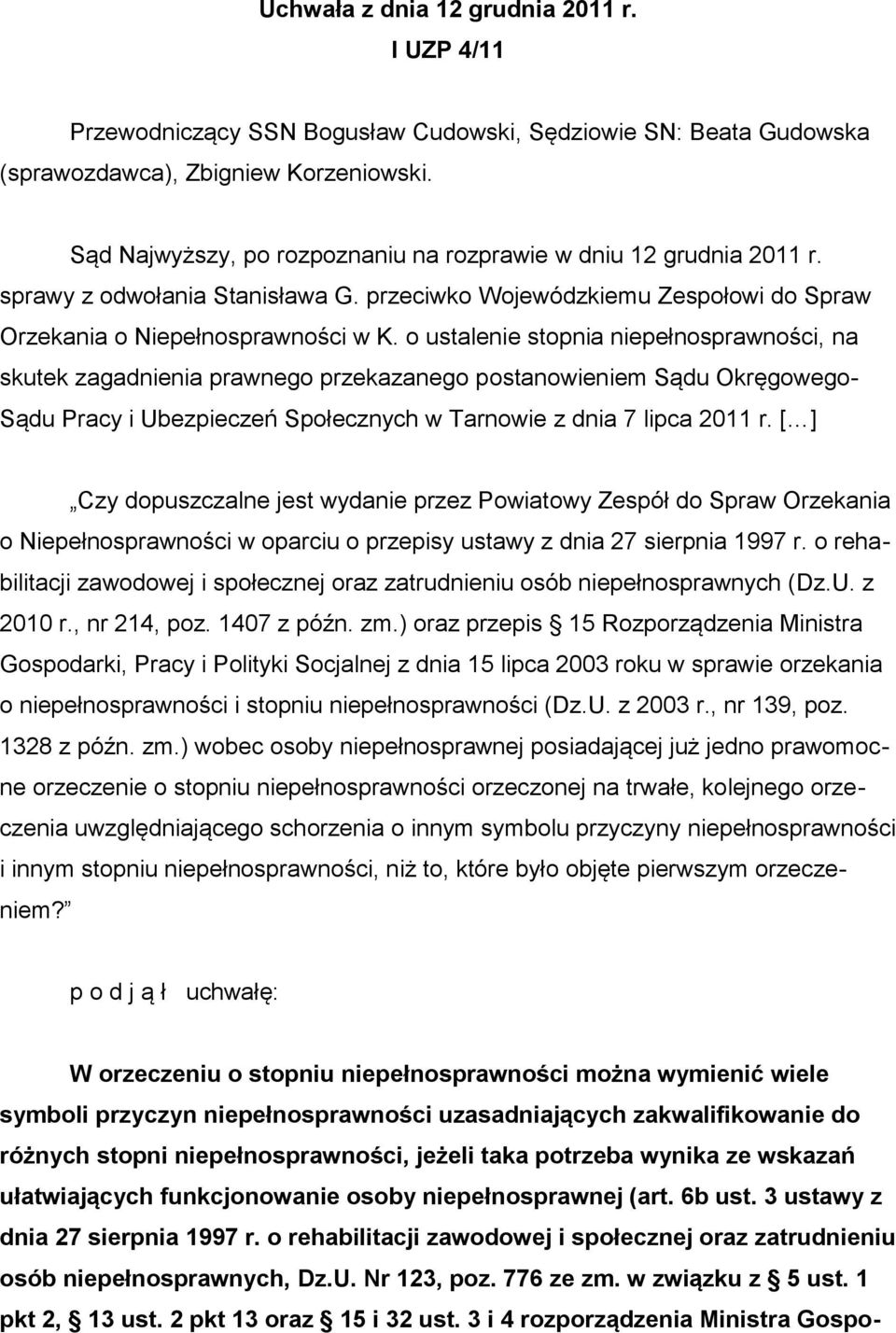 o ustalenie stopnia niepełnosprawności, na skutek zagadnienia prawnego przekazanego postanowieniem Sądu Okręgowego- Sądu Pracy i Ubezpieczeń Społecznych w Tarnowie z dnia 7 lipca 2011 r.