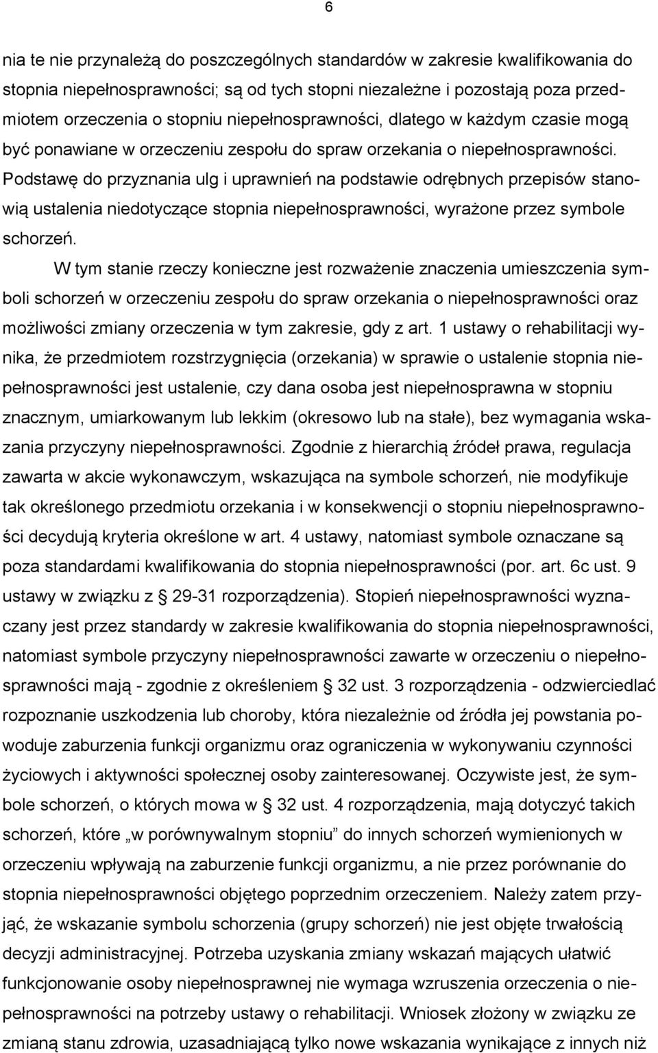 Podstawę do przyznania ulg i uprawnień na podstawie odrębnych przepisów stanowią ustalenia niedotyczące stopnia niepełnosprawności, wyrażone przez symbole schorzeń.