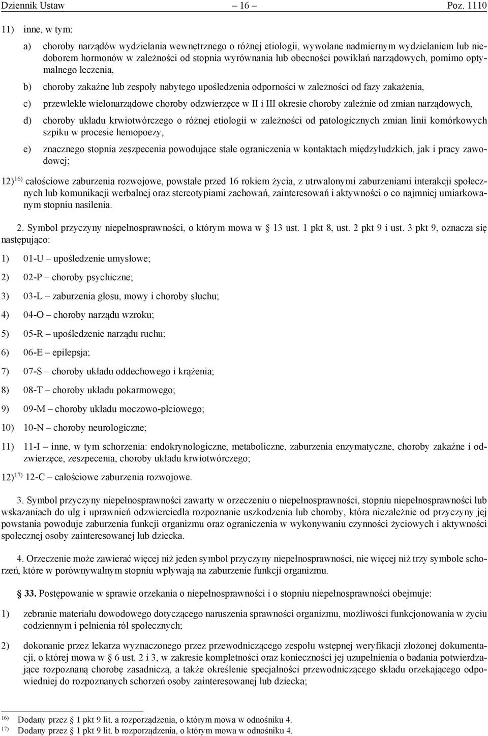 powikłań narządowych, pomimo optymalnego leczenia, b) choroby zakaźne lub zespoły nabytego upośledzenia odporności w zależności od fazy zakażenia, c) przewlekłe wielonarządowe choroby odzwierzęce w