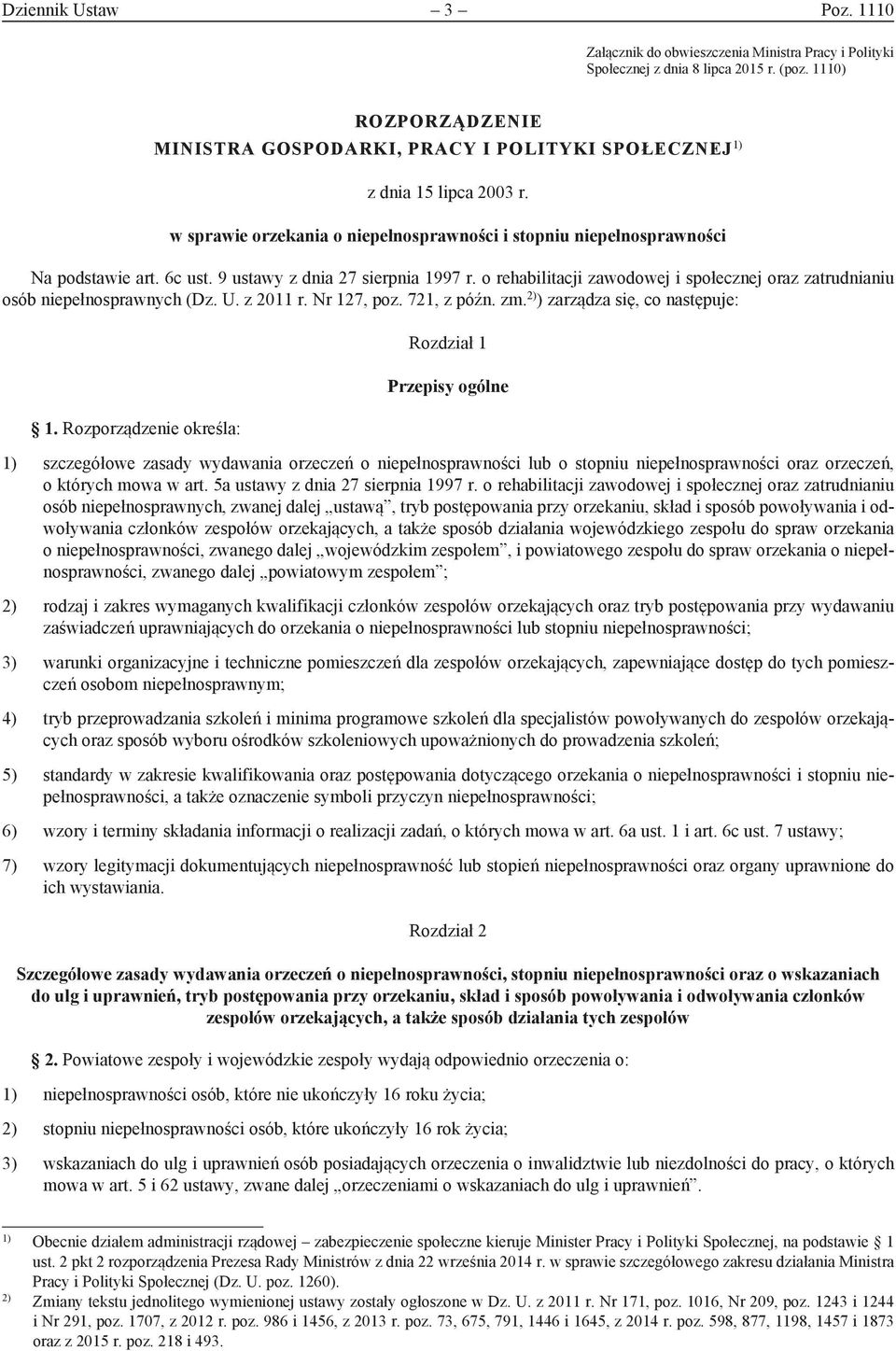 9 ustawy z dnia 27 sierpnia 1997 r. o rehabilitacji zawodowej i społecznej oraz zatrudnianiu osób niepełnosprawnych (Dz. U. z 2011 r. Nr 127, poz. 721, z późn. zm. 2) ) zarządza się, co następuje: 1.