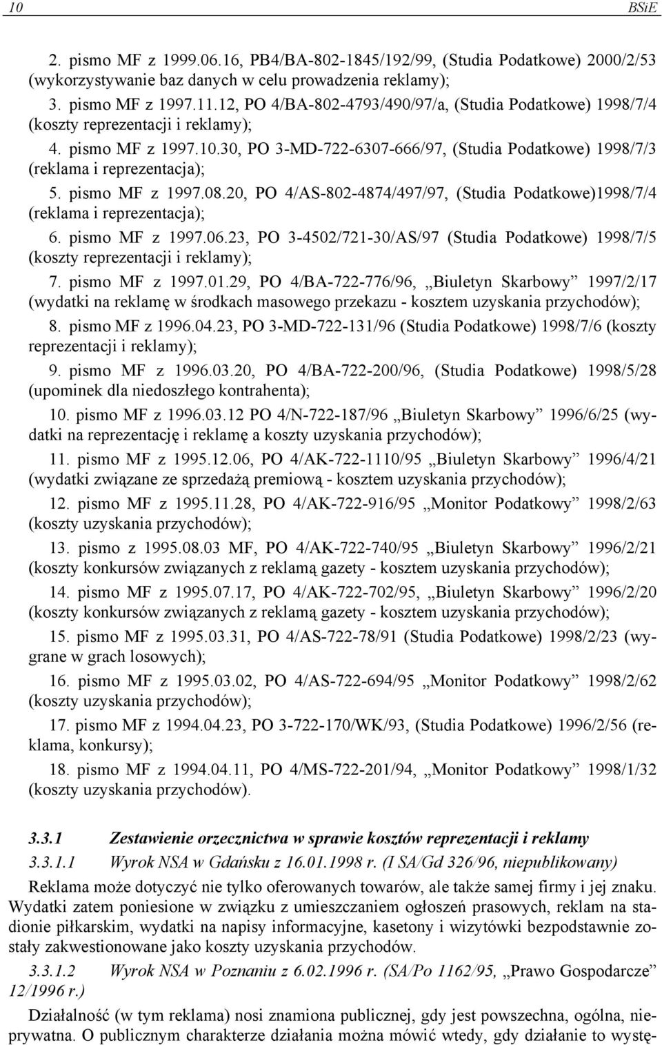 30, PO 3-MD-722-6307-666/97, (Studia Podatkowe) 1998/7/3 (reklama i reprezentacja); 5. pismo MF z 1997.08.20, PO 4/AS-802-4874/497/97, (Studia Podatkowe)1998/7/4 (reklama i reprezentacja); 6.