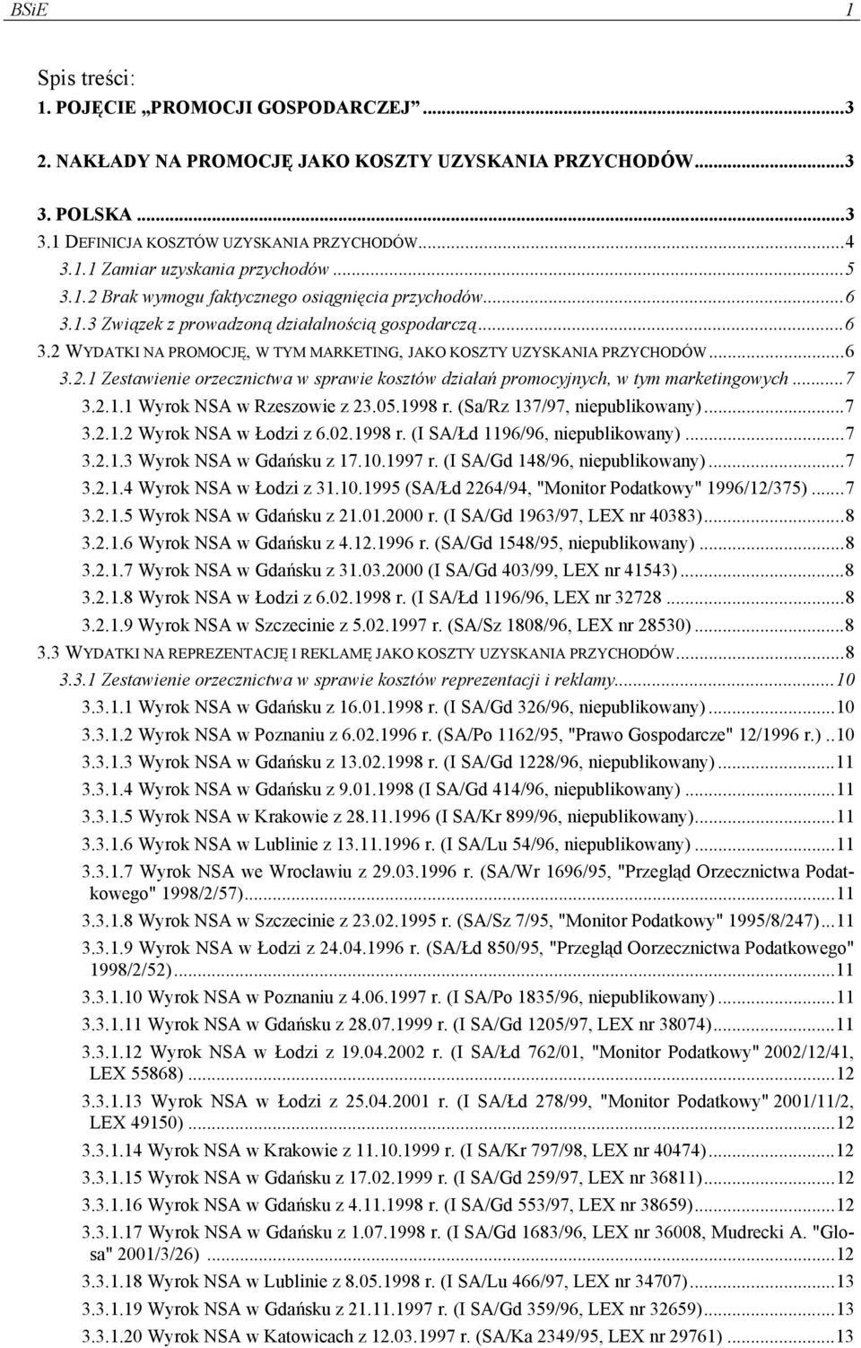 ..7 3.2.1.1 Wyrok NSA w Rzeszowie z 23.05.1998 r. (Sa/Rz 137/97, niepublikowany)...7 3.2.1.2 Wyrok NSA w Łodzi z 6.02.1998 r. (I SA/Łd 1196/96, niepublikowany)...7 3.2.1.3 Wyrok NSA w Gdańsku z 17.10.