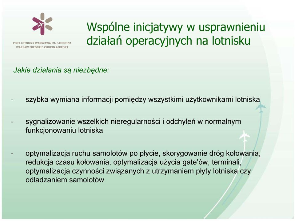 funkcjonowaniu lotniska - optymalizacja ruchu samolotów po płycie, skorygowanie dróg kołowania, redukcja czasu kołowania,