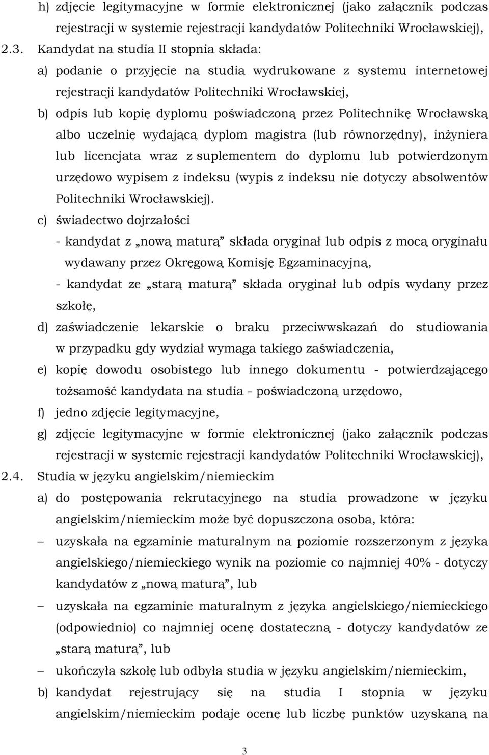 przez Politechnikę Wrocławską albo uczelnię wydającą dyplom magistra (lub równorzędny), inŝyniera lub licencjata wraz z suplementem do dyplomu lub potwierdzonym urzędowo wypisem z indeksu (wypis z