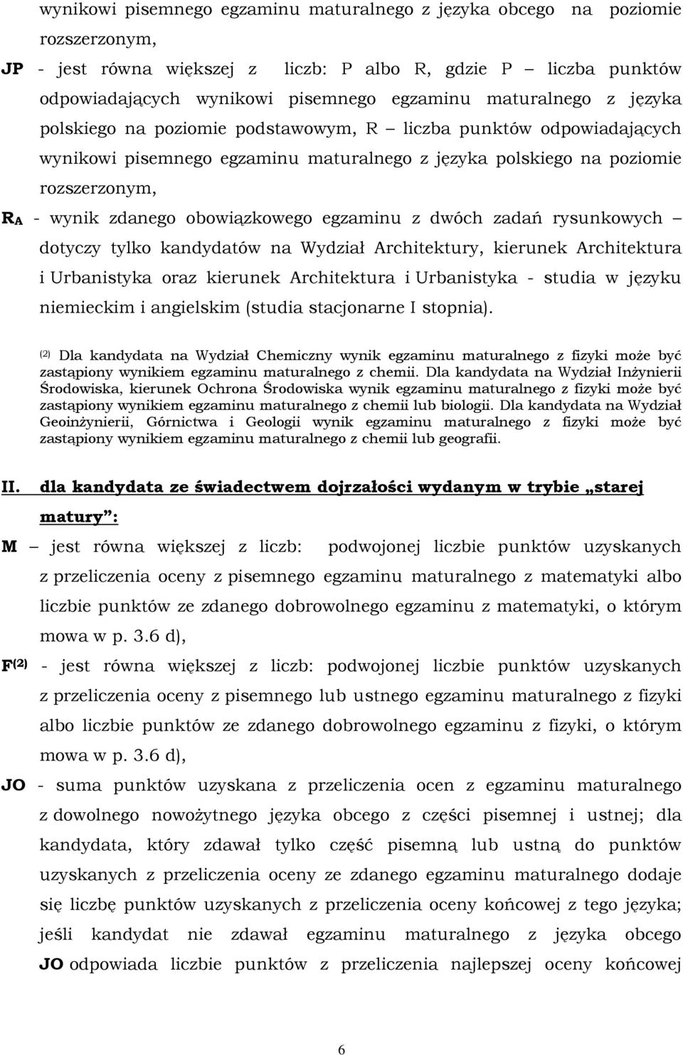 obowiązkowego egzaminu z dwóch zadań rysunkowych dotyczy tylko kandydatów na Wydział Architektury, kierunek Architektura i Urbanistyka oraz kierunek Architektura i Urbanistyka - studia w języku