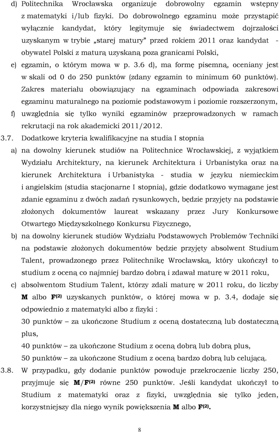 uzyskaną poza granicami Polski, e) egzamin, o którym mowa w p. 3.6 d), ma formę pisemną, oceniany jest w skali od 0 do 250 punktów (zdany egzamin to minimum 60 punktów).