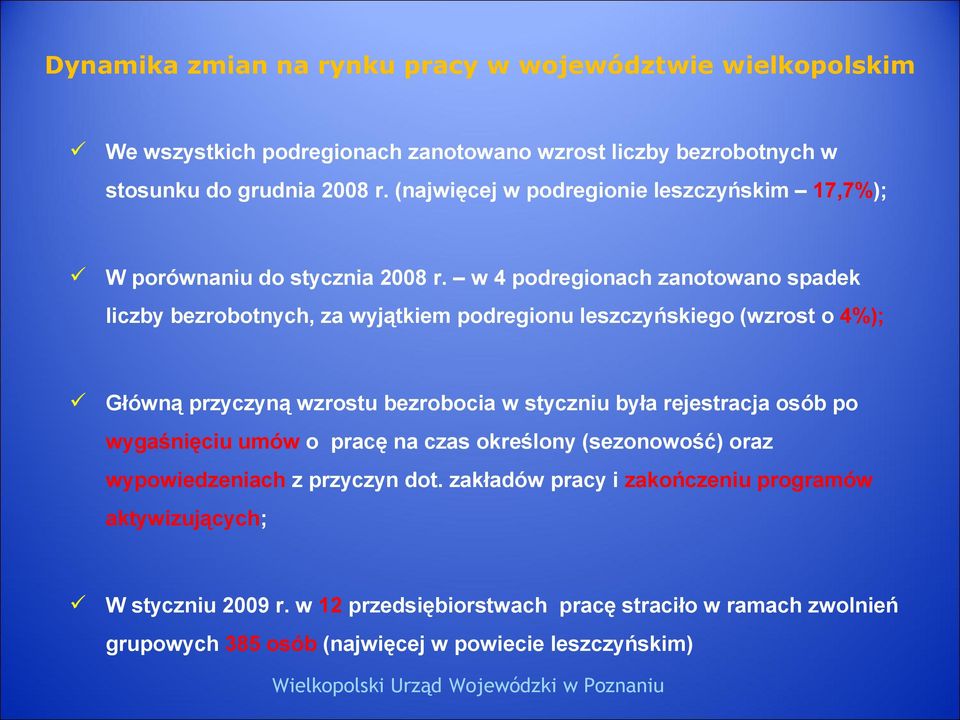 w 4 podregionach zanotowano spadek liczby bezrobotnych, za wyjątkiem podregionu leszczyńskiego (wzrost o 4%); Główną przyczyną wzrostu bezrobocia w styczniu była rejestracja