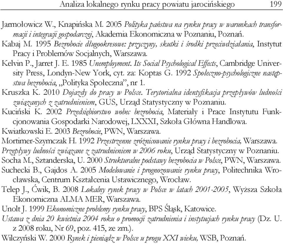 1995 Bezrobocie długookresowe: przyczyny, skutki i środki przeciwdziałania, Instytut Pracy i Problemów Socjalnych, Warszawa. Kelvin P., Jarret J. E. 1985 Unemployment.