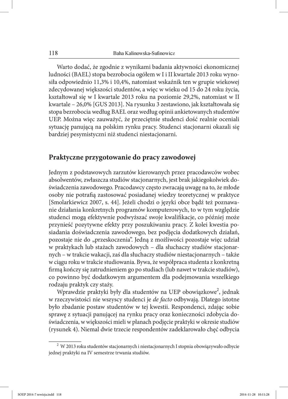 kwartale 26,0% [GUS 2013]. Na rysunku 3 zestawiono, jak kształtowała się stopa bezrobocia według BAEL oraz według opinii ankietowanych studentów UEP.