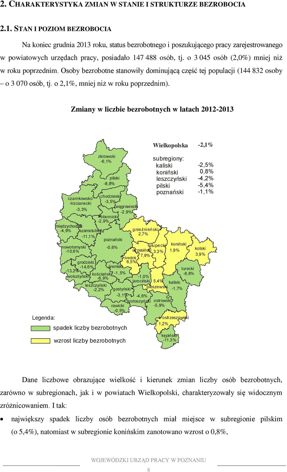 o 3 045 osób (2,0%) mniej niż w roku poprzednim. Osoby bezrobotne stanowiły dominującą część tej populacji (144 832 osoby o 3 070 osób, tj. o 2,1%, mniej niż w roku poprzednim).