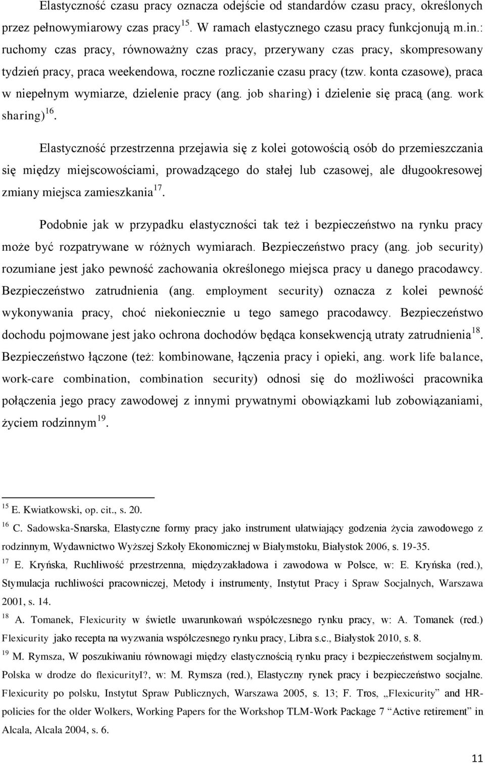 konta czasowe), praca w niepełnym wymiarze, dzielenie pracy (ang. job sharing) i dzielenie się pracą (ang. work sharing) 16.