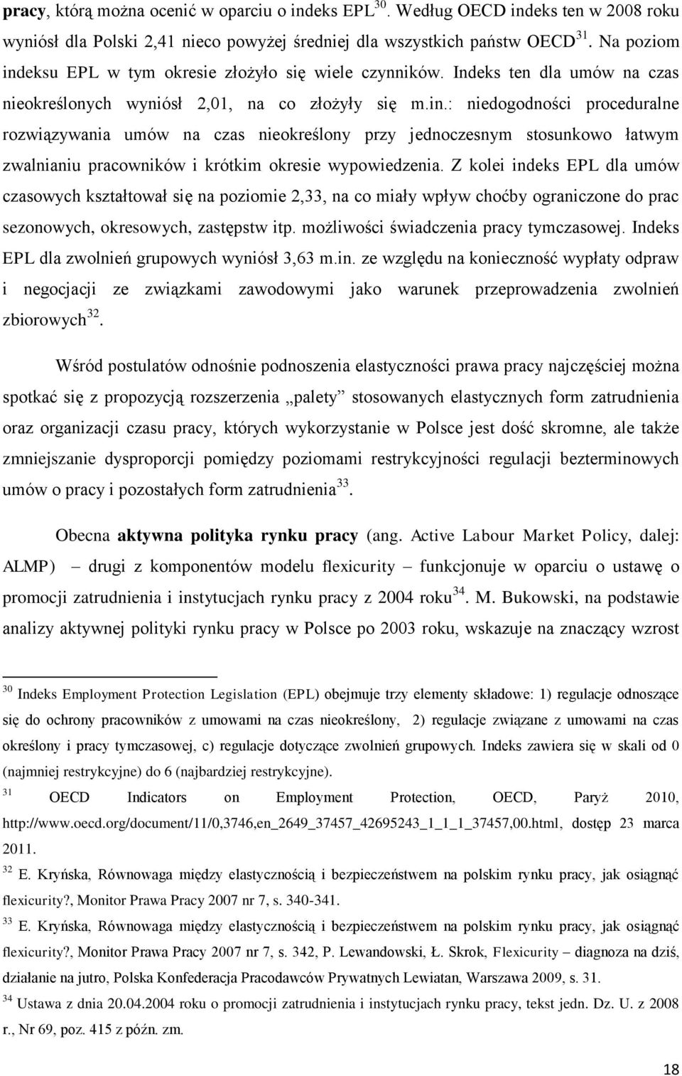 Z kolei indeks EPL dla umów czasowych kształtował się na poziomie 2,33, na co miały wpływ choćby ograniczone do prac sezonowych, okresowych, zastępstw itp. możliwości świadczenia pracy tymczasowej.