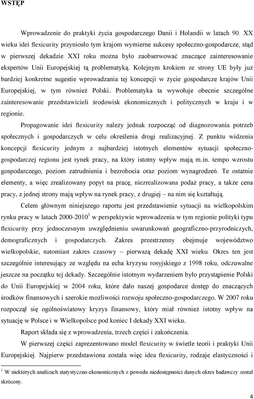 tą problematyką. Kolejnym krokiem ze strony UE były już bardziej konkretne sugestie wprowadzania tej koncepcji w życie gospodarcze krajów Unii Europejskiej, w tym również Polski.