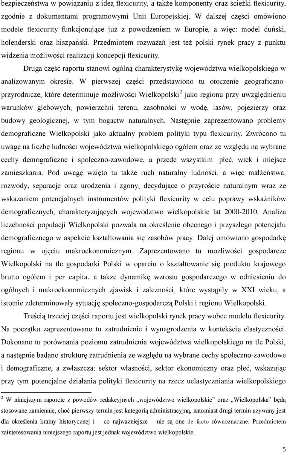 Przedmiotem rozważań jest też polski rynek pracy z punktu widzenia możliwości realizacji koncepcji flexicurity.