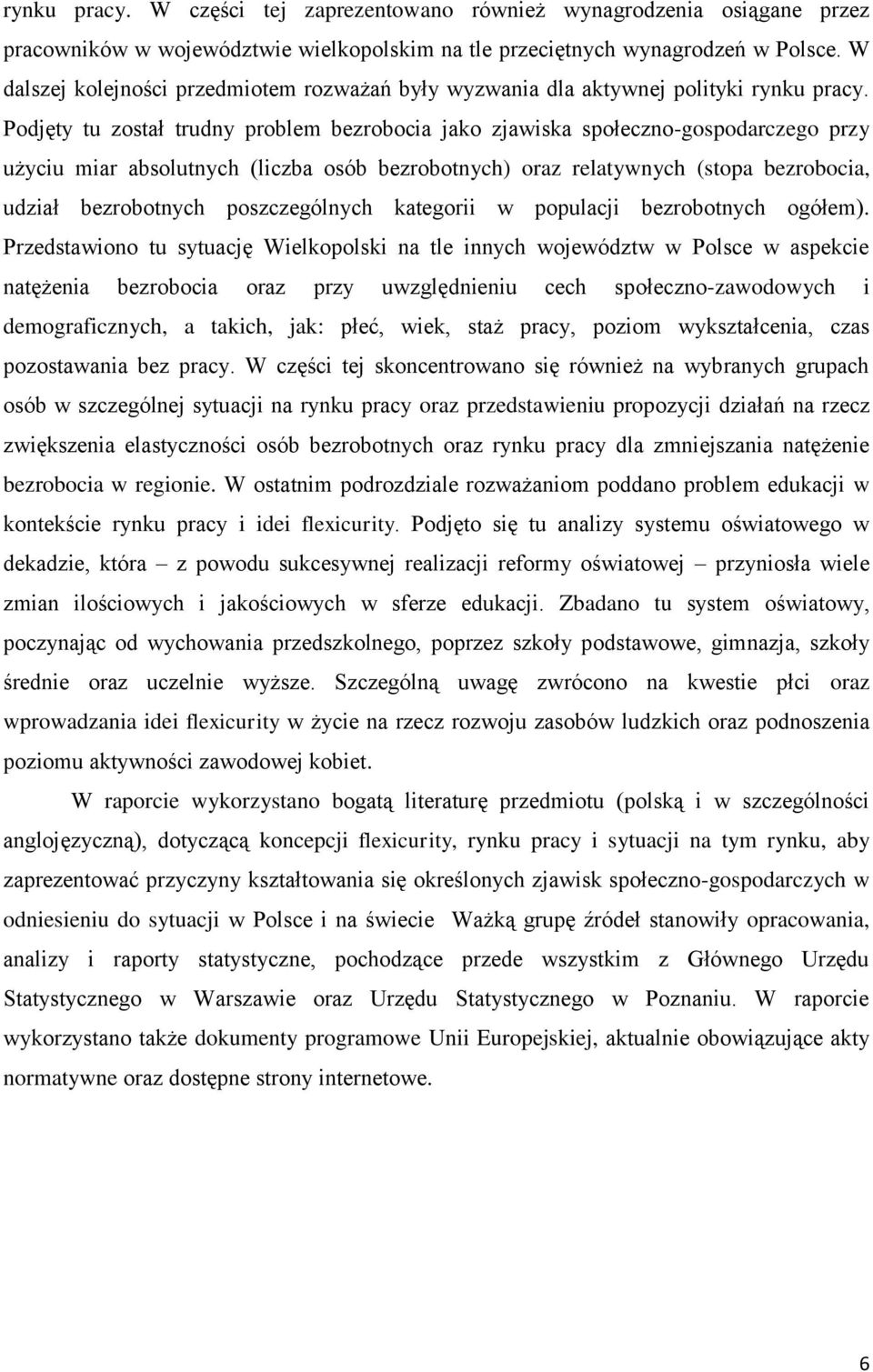 Podjęty tu został trudny problem bezrobocia jako zjawiska społeczno-gospodarczego przy użyciu miar absolutnych (liczba osób bezrobotnych) oraz relatywnych (stopa bezrobocia, udział bezrobotnych