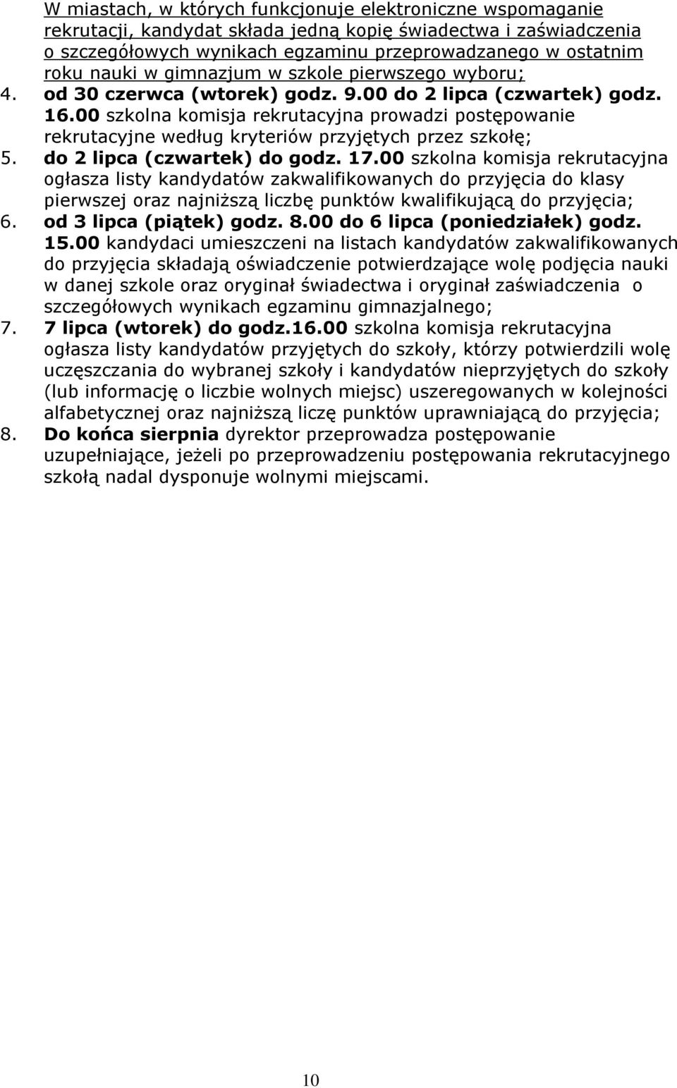 00 szkolna komisja rekrutacyjna prowadzi postępowanie rekrutacyjne według kryteriów przyjętych przez szkołę; 5. do 2 lipca (czwartek) do godz. 17.