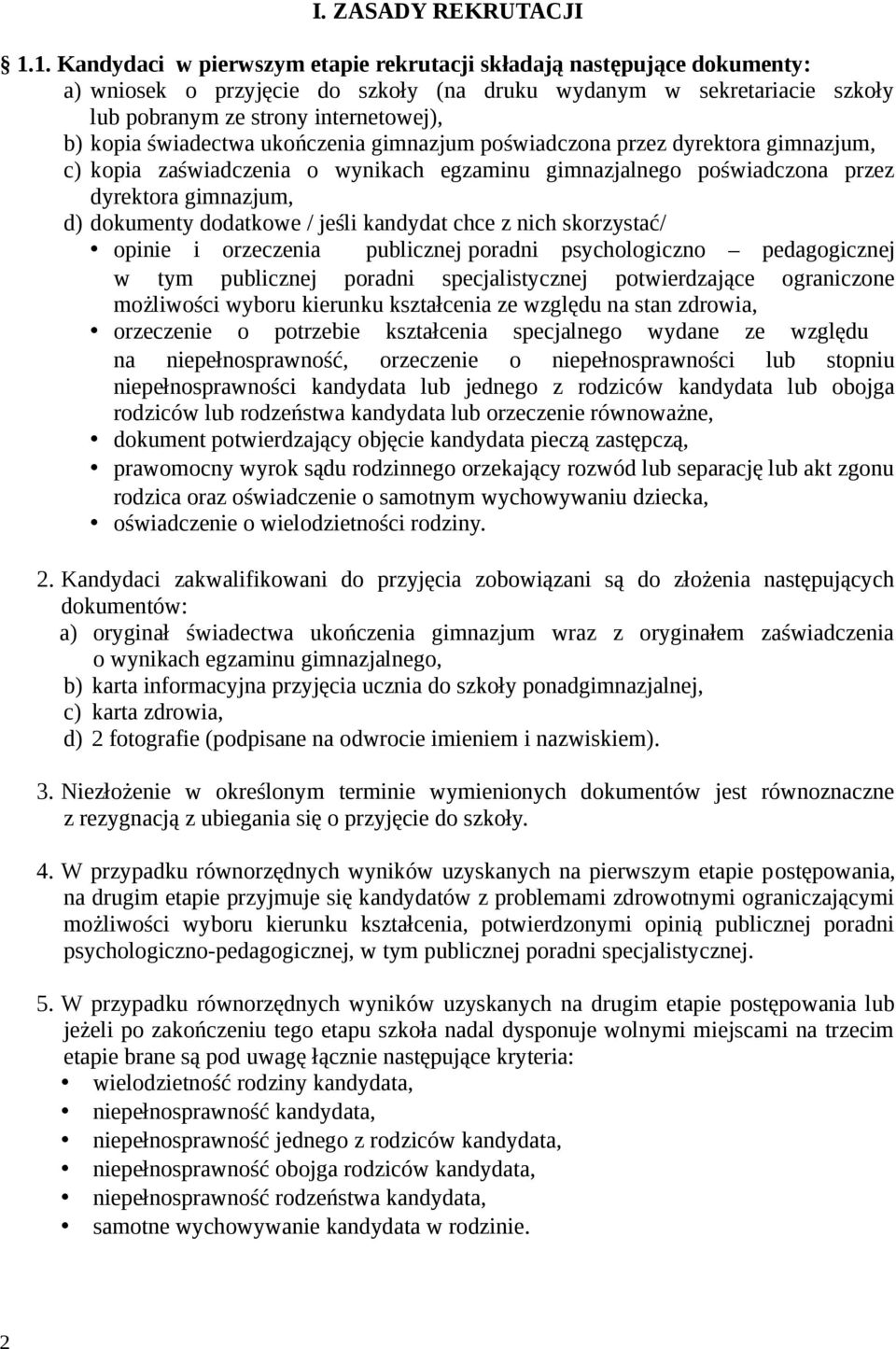 świadectwa ukończenia gimnazjum poświadczona przez dyrektora gimnazjum, c) kopia zaświadczenia o wynikach egzaminu gimnazjalnego poświadczona przez dyrektora gimnazjum, d) dokumenty dodatkowe / jeśli