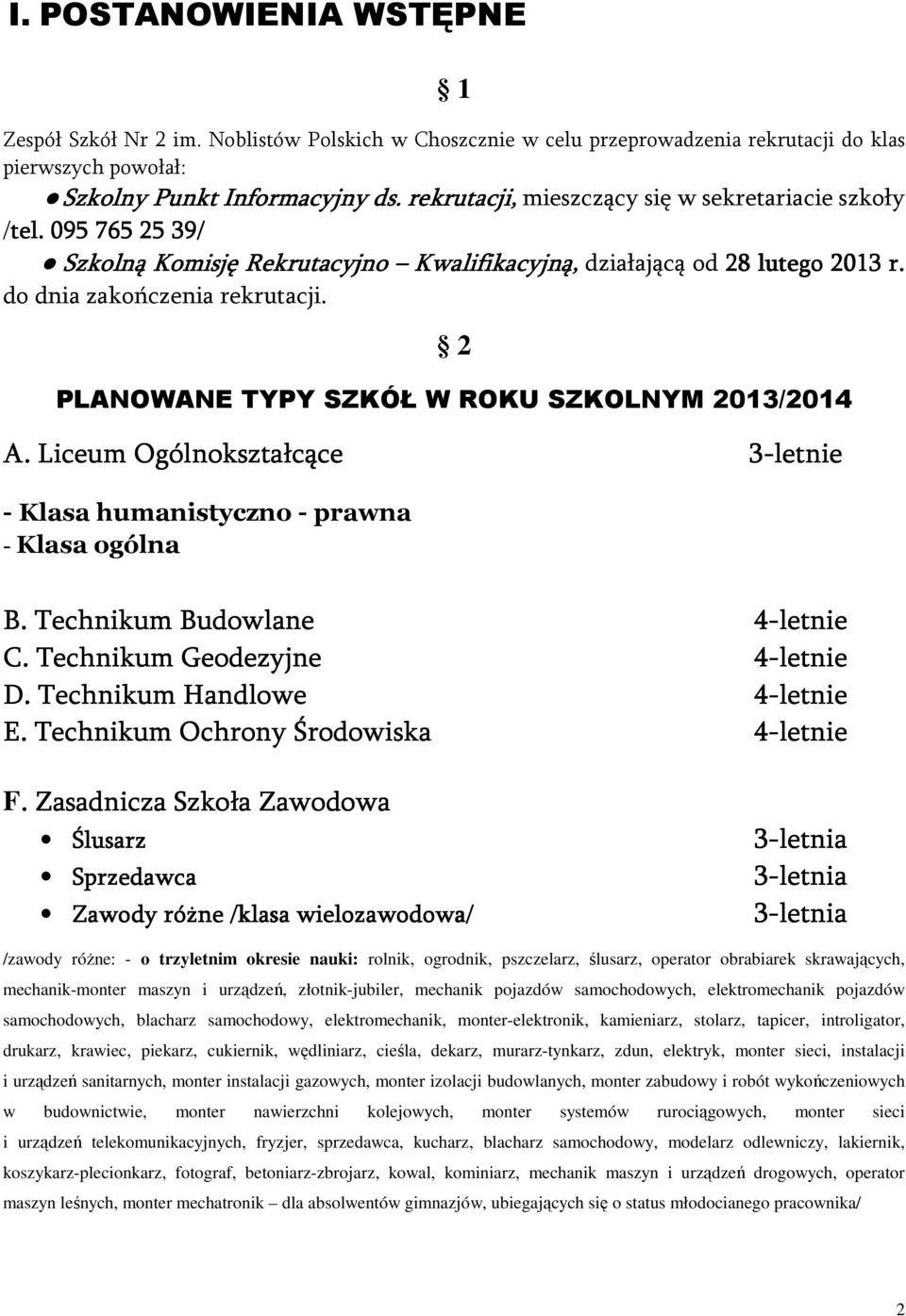 2 PLANOWANE TYPY SZKÓŁ W ROKU SZKOLNYM 2013/2014 A. Liceum Ogólnokształcące 3-letnie - Klasa humanistyczno - prawna - Klasa ogólna B. Technikum Budowlane 4-letnie C. Technikum Geodezyjne 4-letnie D.