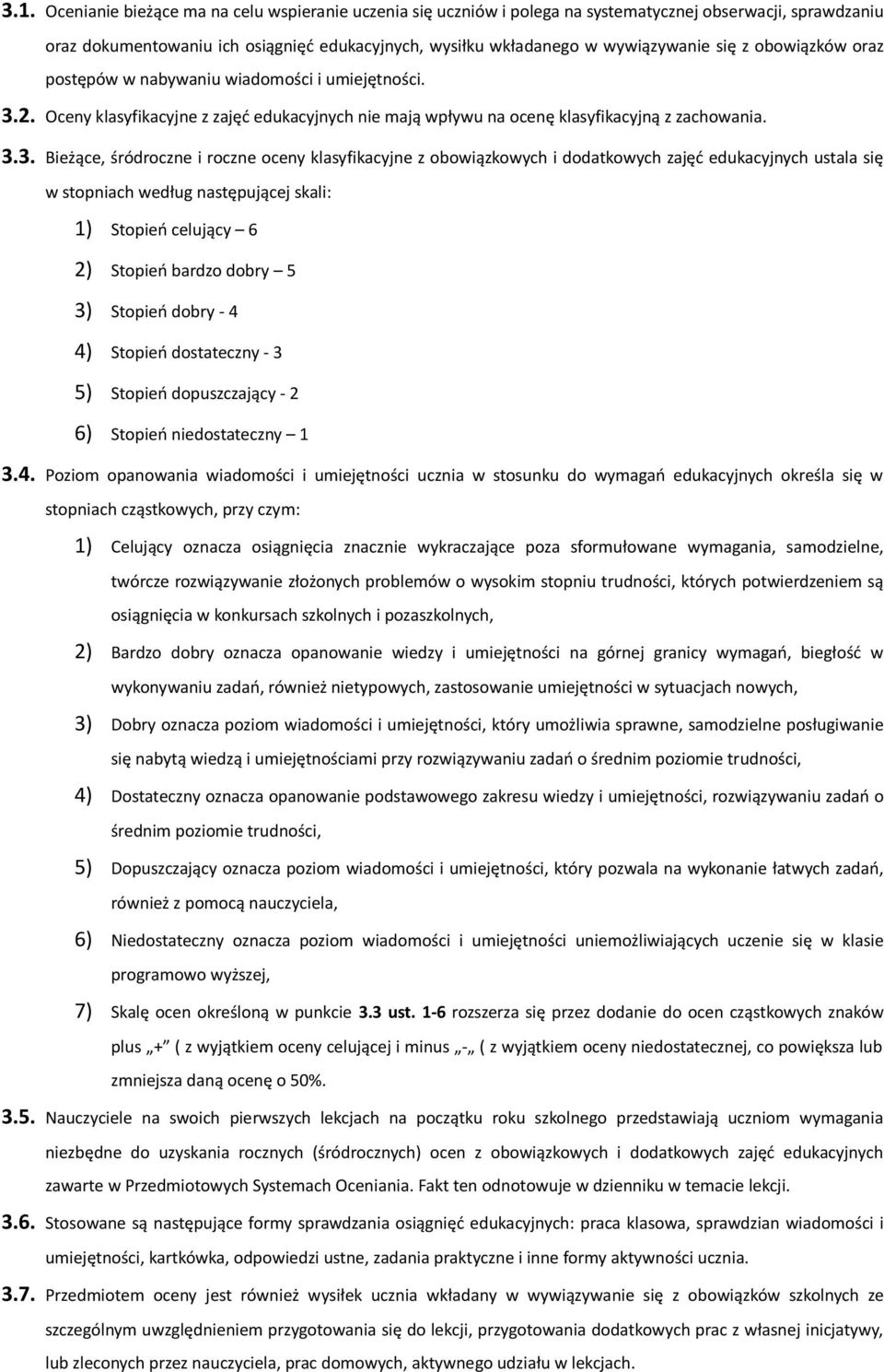 2. Oceny klasyfikacyjne z zajęć edukacyjnych nie mają wpływu na ocenę klasyfikacyjną z zachowania. 3.