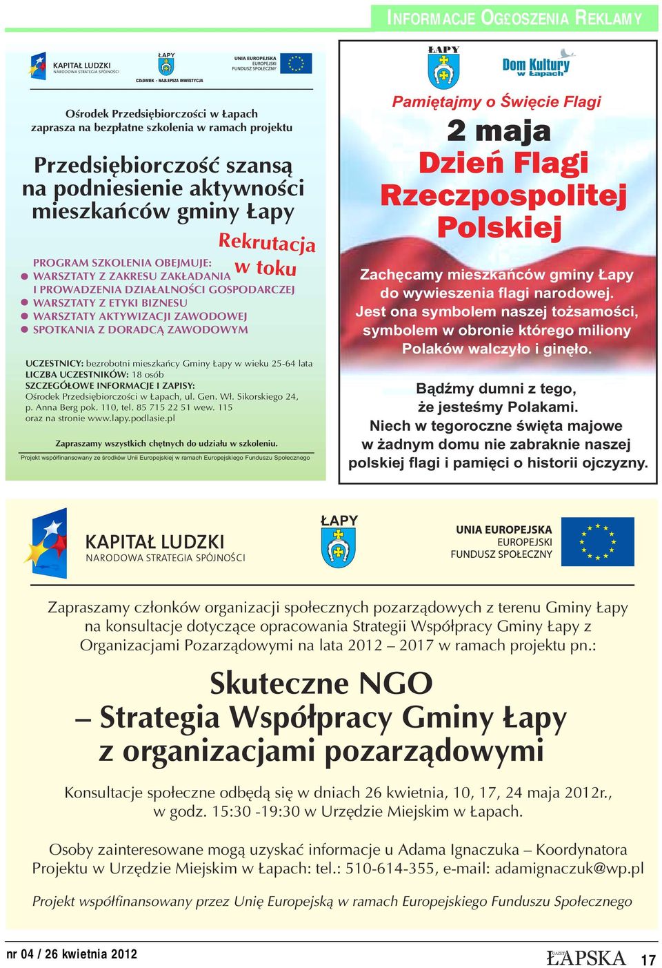 ZAWODOWEJ SPOTKANIA Z DORADCĄ ZAWODOWYM UCZESTNICY: bezrobotni mieszkańcy Gminy Łapy w wieku 25-64 lata LICZBA UCZESTNIKÓW: 18 osób SZCZEGÓŁOWE INFORMACJE I ZAPISY: Ośrodek Przedsiębiorczości w