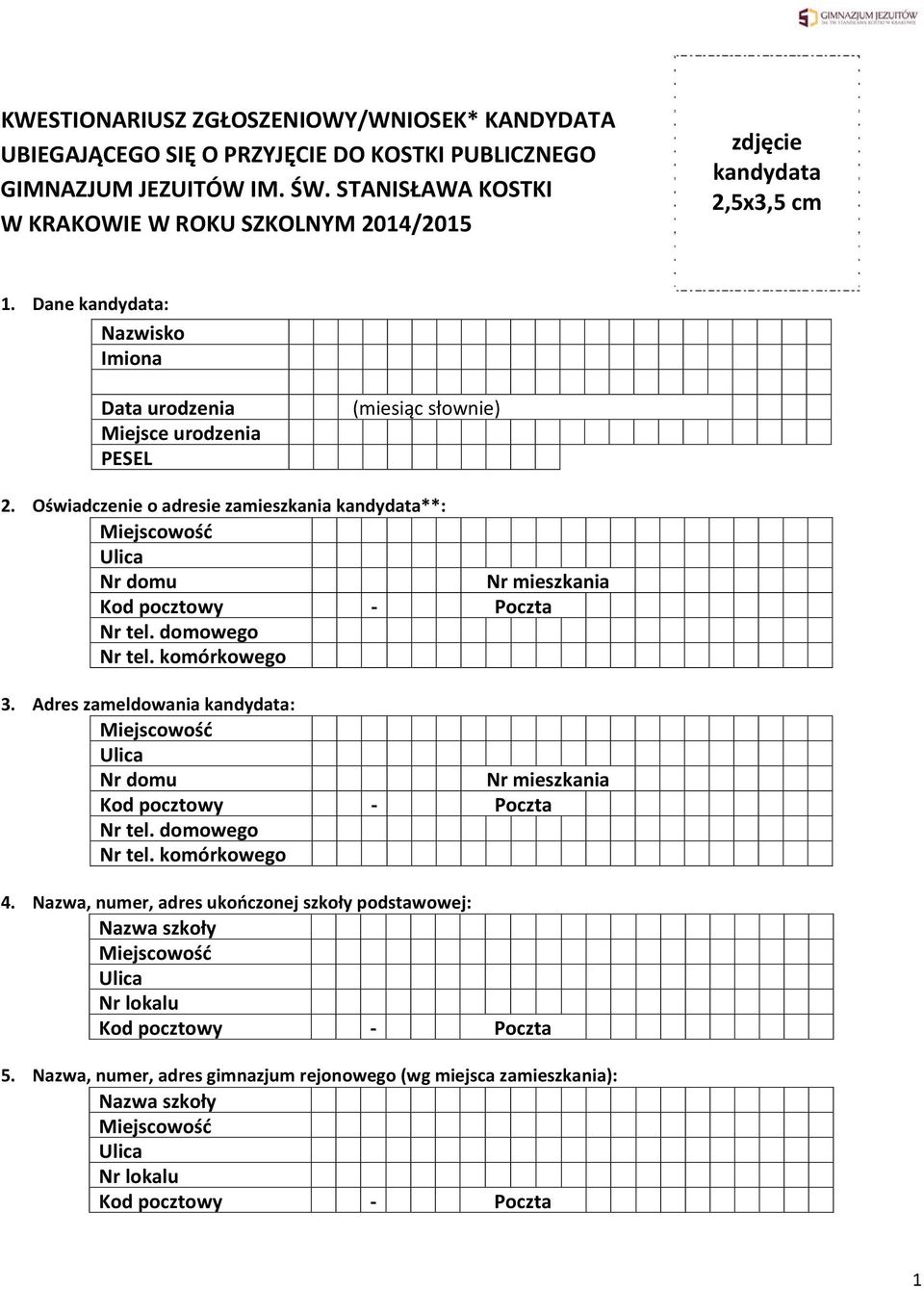 Dane kandydata: Nazwisko Imiona Data urodzenia (miesiąc słownie) Miejsce urodzenia PESEL 2.