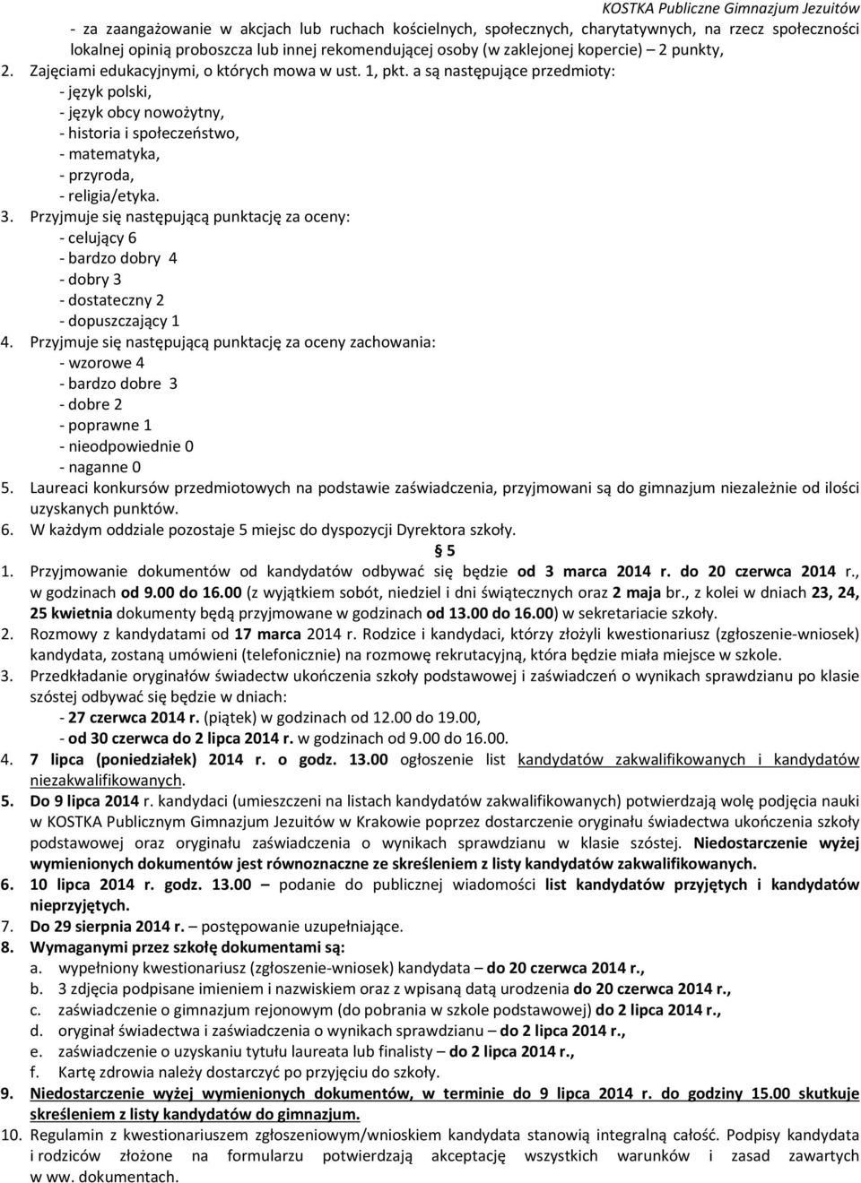 a są następujące przedmioty: język polski, język obcy nowożytny, historia i społeczeństwo, matematyka, przyroda, religia/etyka. 3.