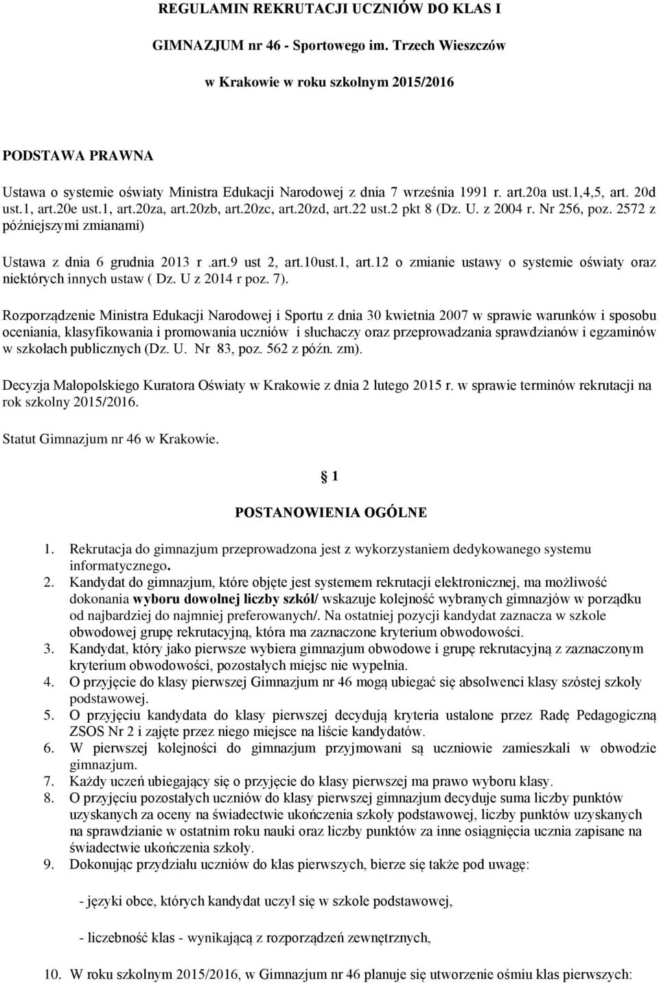 1, art.20za, art.20zb, art.20zc, art.20zd, art.22 ust.2 pkt 8 (Dz. U. z 2004 r. Nr 256, poz. 2572 z późniejszymi zmianami) Ustawa z dnia 6 grudnia 2013 r.art.9 ust 2, art.10ust.1, art.12 o zmianie ustawy o systemie oświaty oraz niektórych innych ustaw ( Dz.