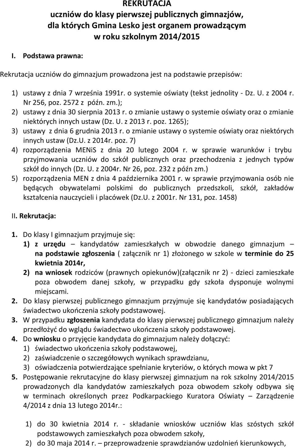 2572 z późn. zm.); 2) ustawy z dnia 30 sierpnia 2013 r. o zmianie ustawy o systemie oświaty oraz o zmianie niektórych innych ustaw (Dz. U. z 2013 r. poz. 1265); 3) ustawy z dnia 6 grudnia 2013 r.