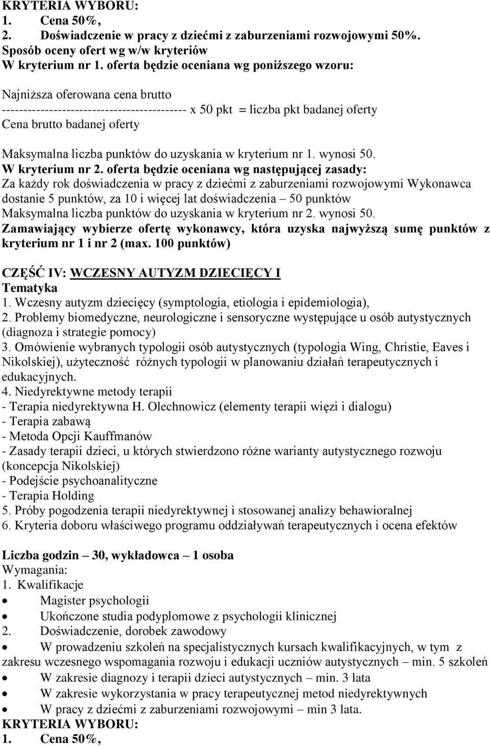 100 punktów) CZĘŚĆ IV: WCZESNY AUTYZM DZIECIĘCY I 1. Wczesny autyzm dziecięcy (symptologia, etiologia i epidemiologia), 2.