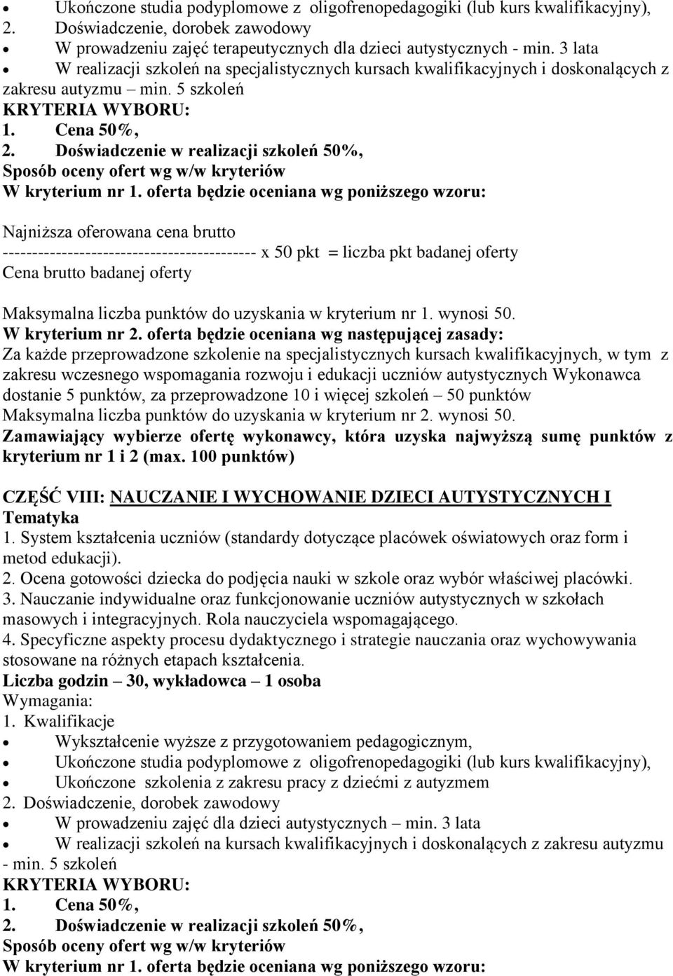 Doświadczenie w realizacji szkoleń 50%, Za każde przeprowadzone szkolenie na specjalistycznych kursach kwalifikacyjnych, w tym z zakresu wczesnego wspomagania rozwoju i edukacji uczniów autystycznych