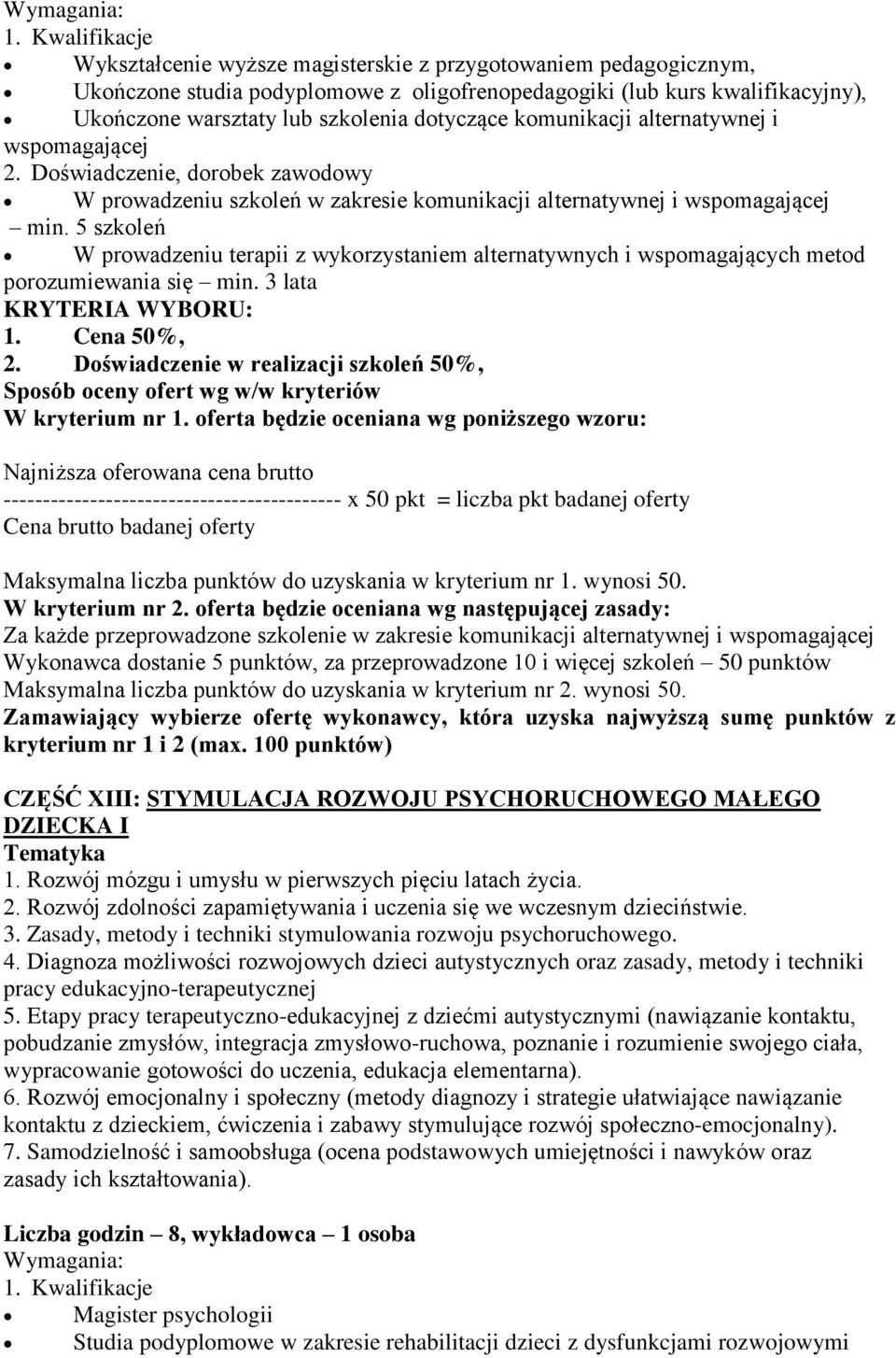 5 szkoleń W prowadzeniu terapii z wykorzystaniem alternatywnych i wspomagających metod porozumiewania się min. 3 lata 2.