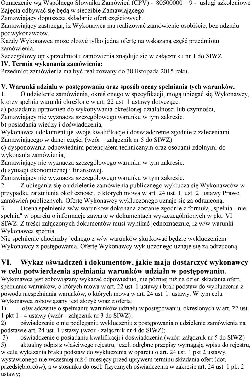 Szczegółowy opis przedmiotu zamówienia znajduje się w załączniku nr 1 do SIWZ. IV. Termin wykonania zamówienia: Przedmiot zamówienia ma być realizowany do 30 listopada 2015 roku. V.