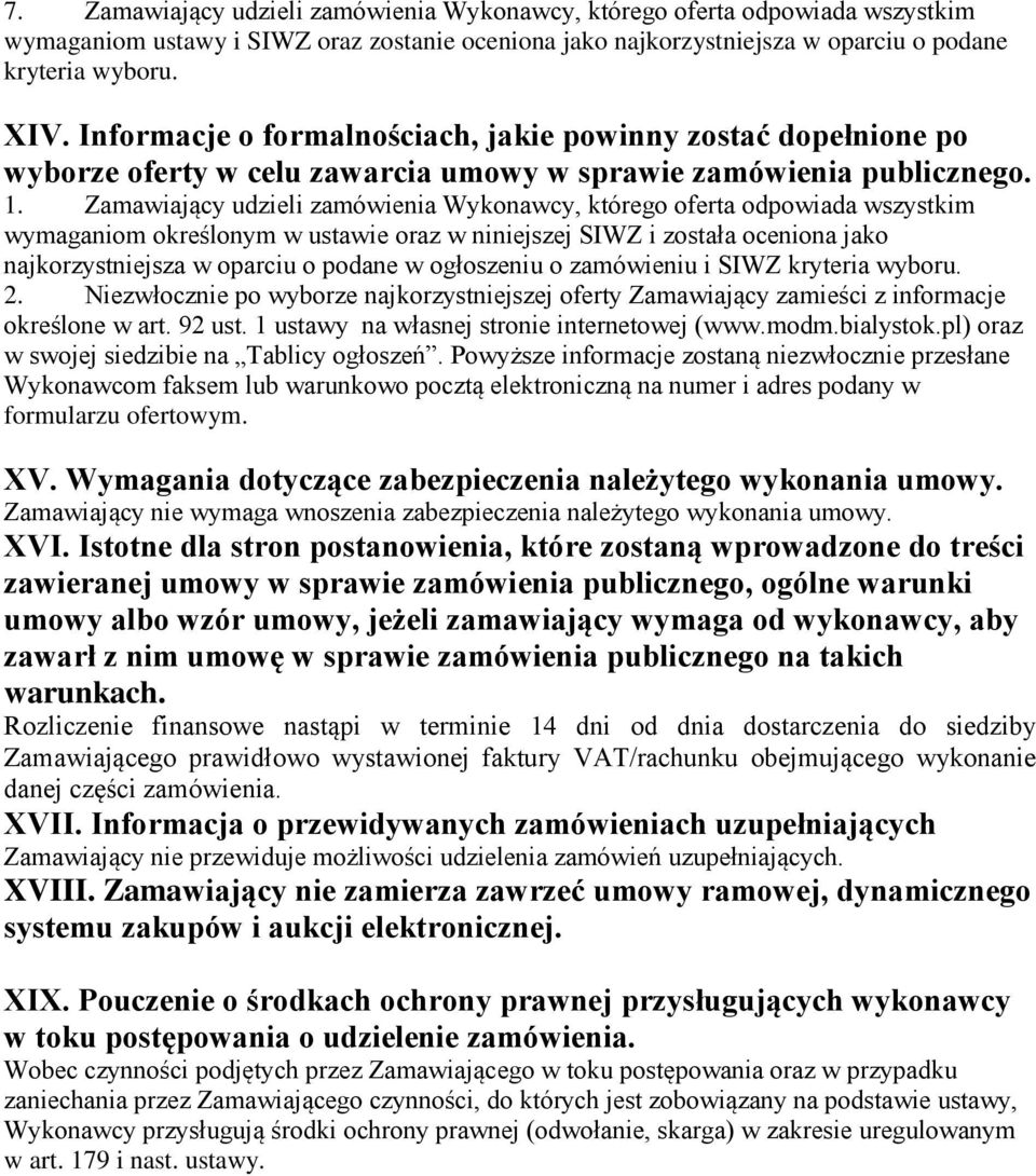 Zamawiający udzieli zamówienia Wykonawcy, którego oferta odpowiada wszystkim wymaganiom określonym w ustawie oraz w niniejszej SIWZ i została oceniona jako najkorzystniejsza w oparciu o podane w