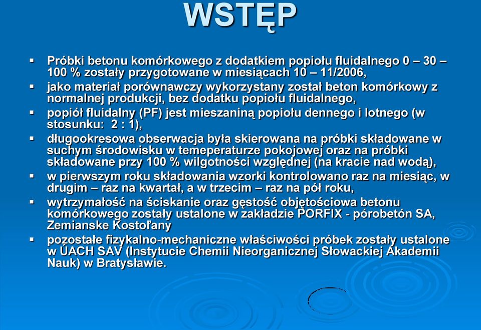 środowisku w temeperaturze pokojowej oraz na próbki składowane przy 100 % wilgotności względnej (na kracie nad wodą), w pierwszym roku składowania wzorki kontrolowano raz na miesiąc, w drugim raz na
