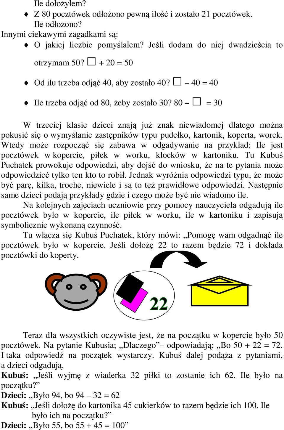 80 = 30 W trzeciej klasie dzieci znają już znak niewiadomej dlatego można pokusić się o wymyślanie zastępników typu pudełko, kartonik, koperta, worek.