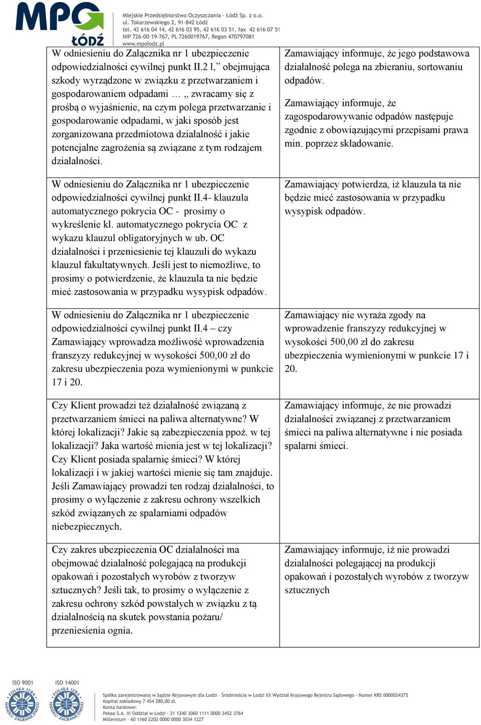 zorganizowana przedmiotowa działalność i jakie potencjalne zagrożenia są związane z tym rodzajem działalności. 4- klauzula automatycznego pokrycia OC - prosimy o wykreślenie kl.