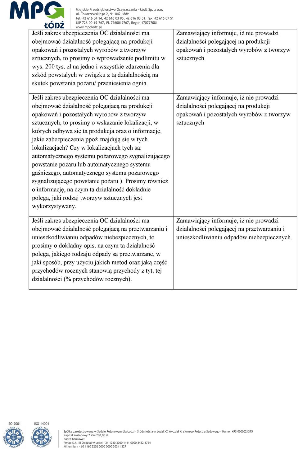 obejmować działalność polegającą na produkcji sztucznych, to prosimy o wskazanie lokalizacji, w których odbywa się ta produkcja oraz o informację, jakie zabezpieczenia ppoż znajdują się w tych