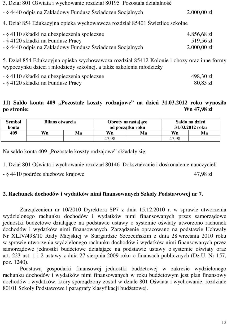 856,68 zł - 4120 składki na Fundusz Pracy 519,56 zł - 4440 odpis na Zakładowy Fundusz Świadczeń Socjalnych 2.000,00 zł 5.