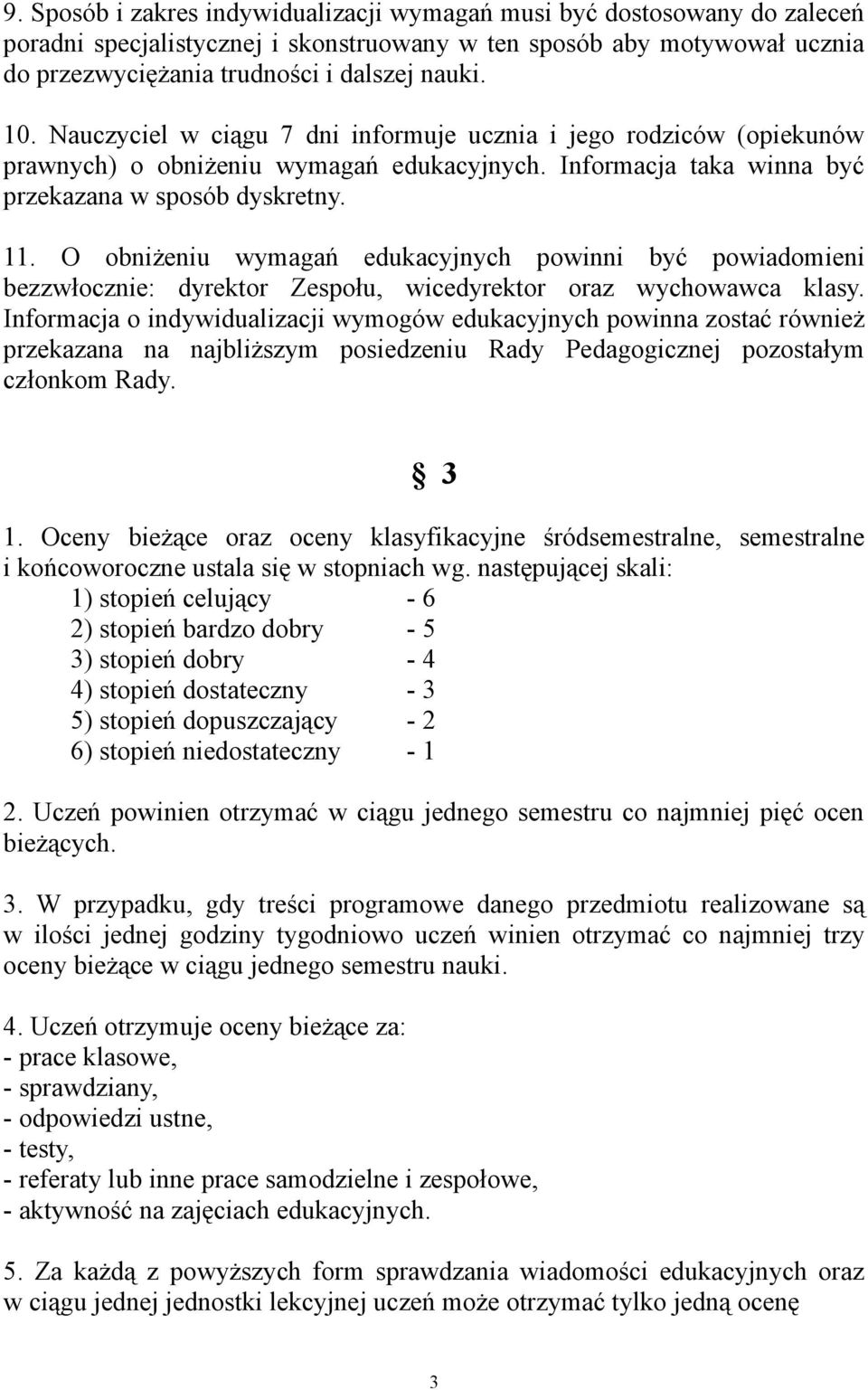 O obniżeniu wymagań edukacyjnych powinni być powiadomieni bezzwłocznie: dyrektor Zespołu, wicedyrektor oraz wychowawca klasy.