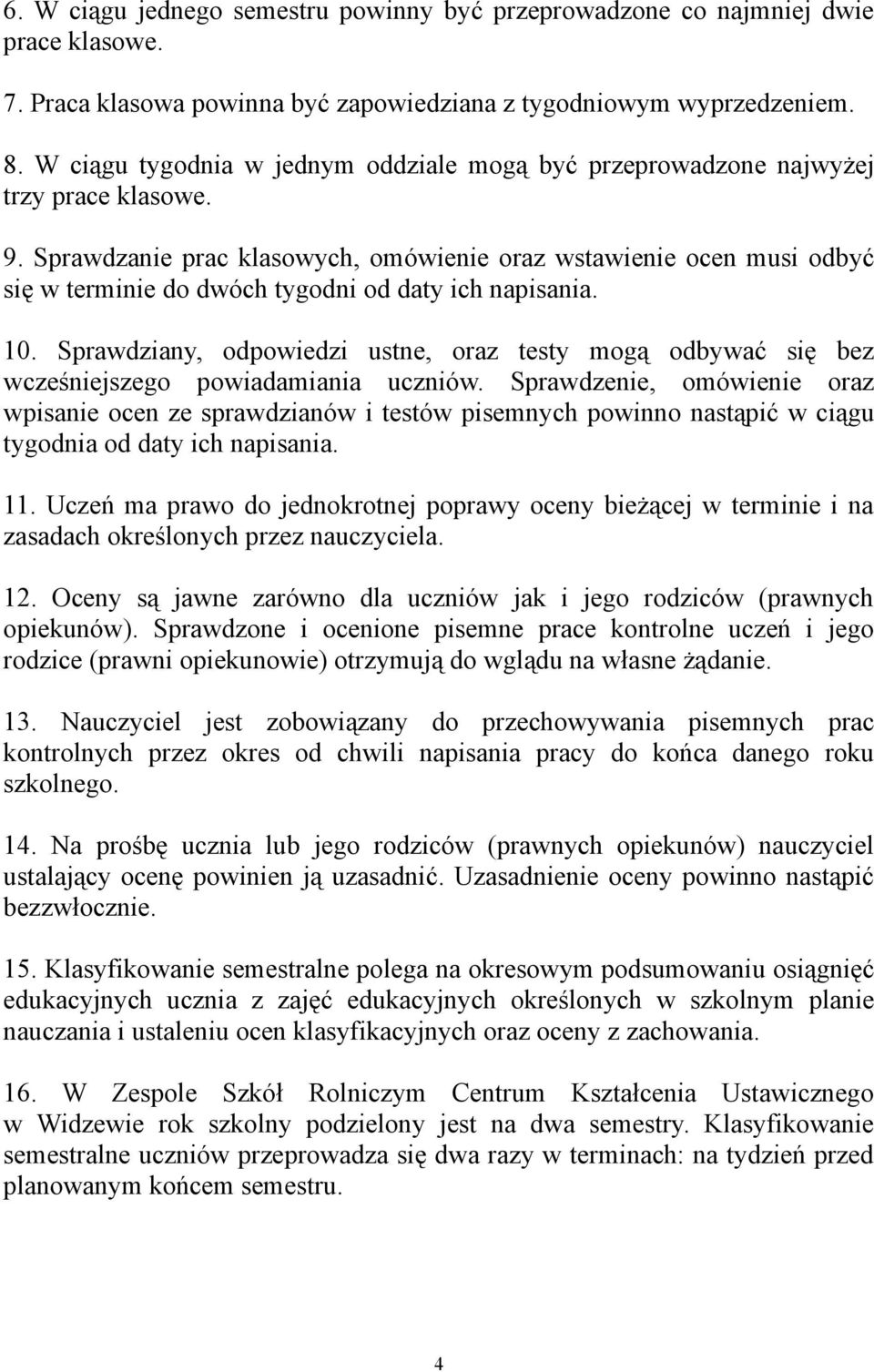 Sprawdzanie prac klasowych, omówienie oraz wstawienie ocen musi odbyć się w terminie do dwóch tygodni od daty ich napisania. 10.