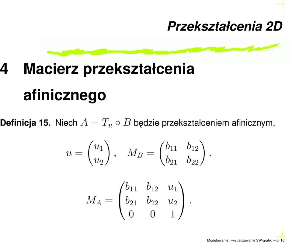 NiechA = T u B będzie przekształceniem afinicznym, u = ( u1 u 2