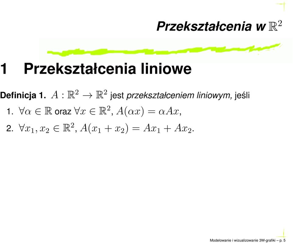 A : R 2 R 2 jest przekształceniem liniowym, jeśli 1.