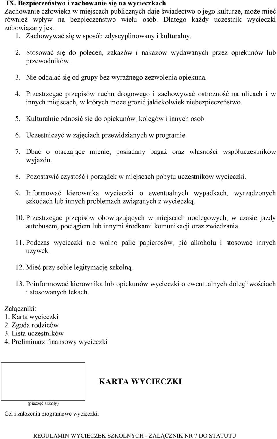 3. Nie oddalać się od grupy bez wyraźnego zezwolenia opiekuna. 4.