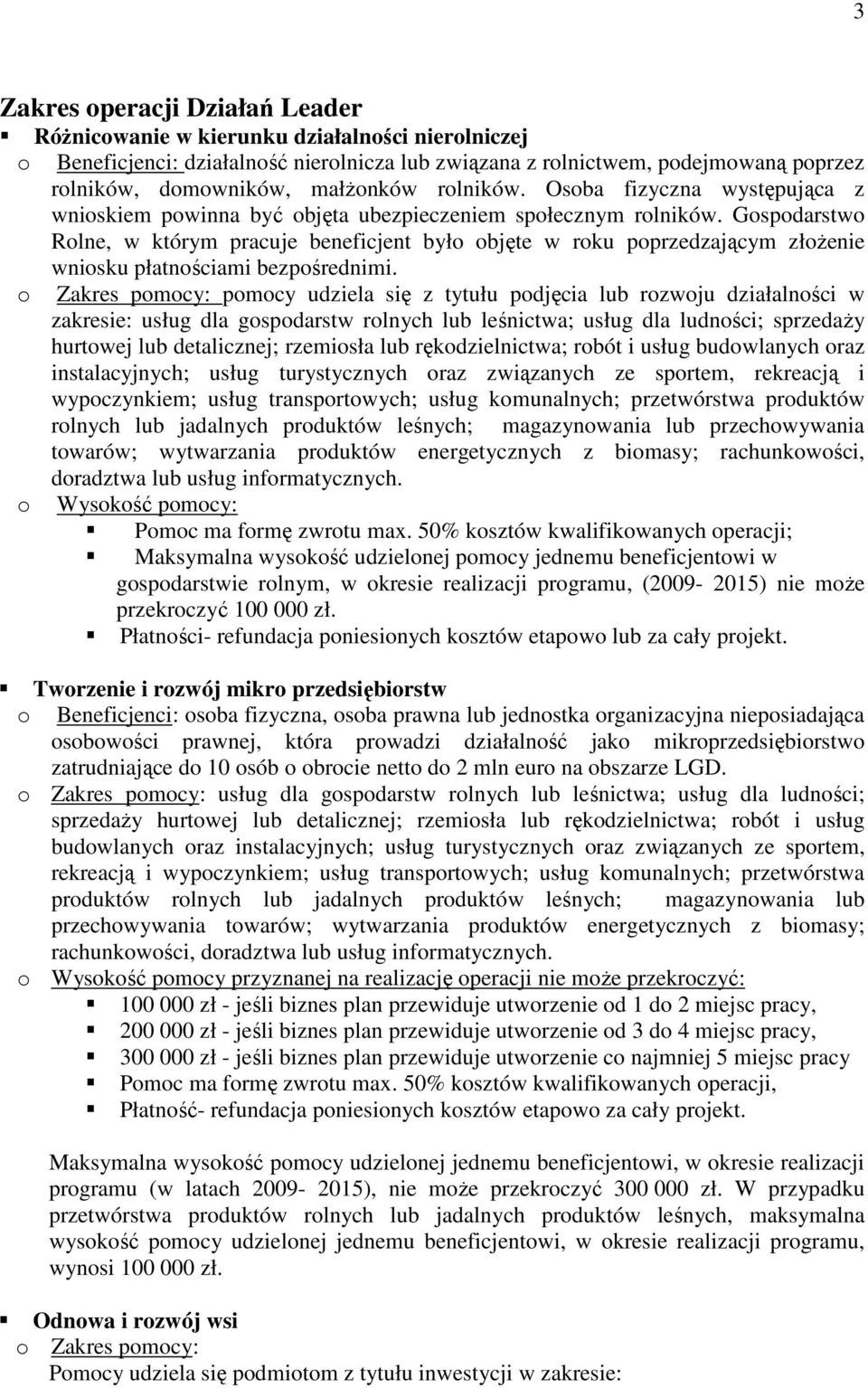 Gospodarstwo Rolne, w którym pracuje beneficjent było objęte w roku poprzedzającym złoŝenie wniosku płatnościami bezpośrednimi.