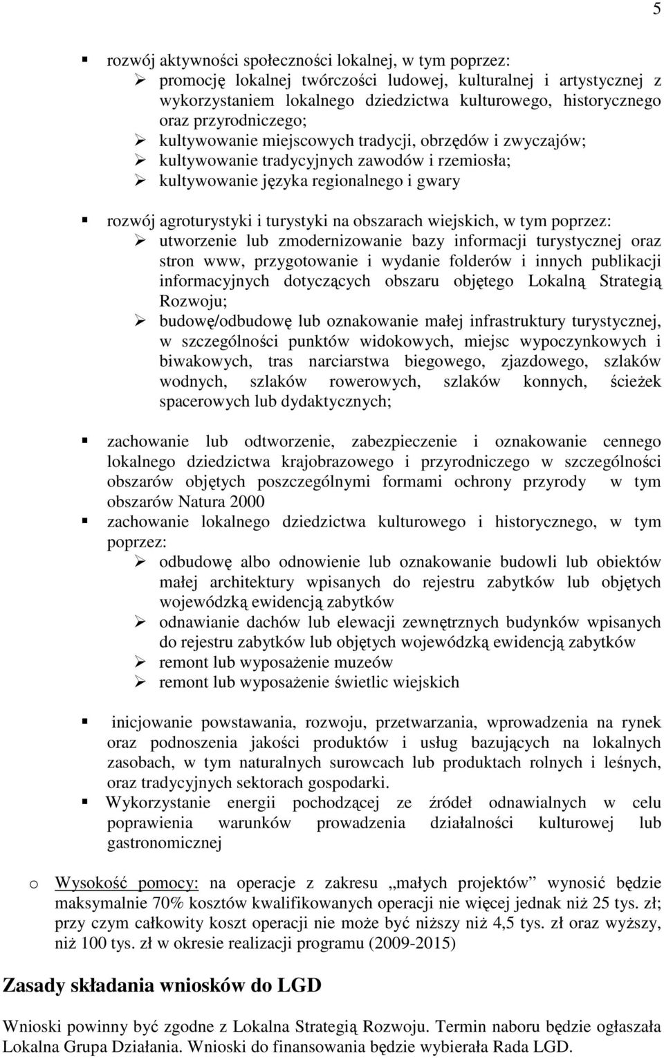 obszarach wiejskich, w tym poprzez: utworzenie lub zmodernizowanie bazy informacji turystycznej oraz stron www, przygotowanie i wydanie folderów i innych publikacji informacyjnych dotyczących obszaru