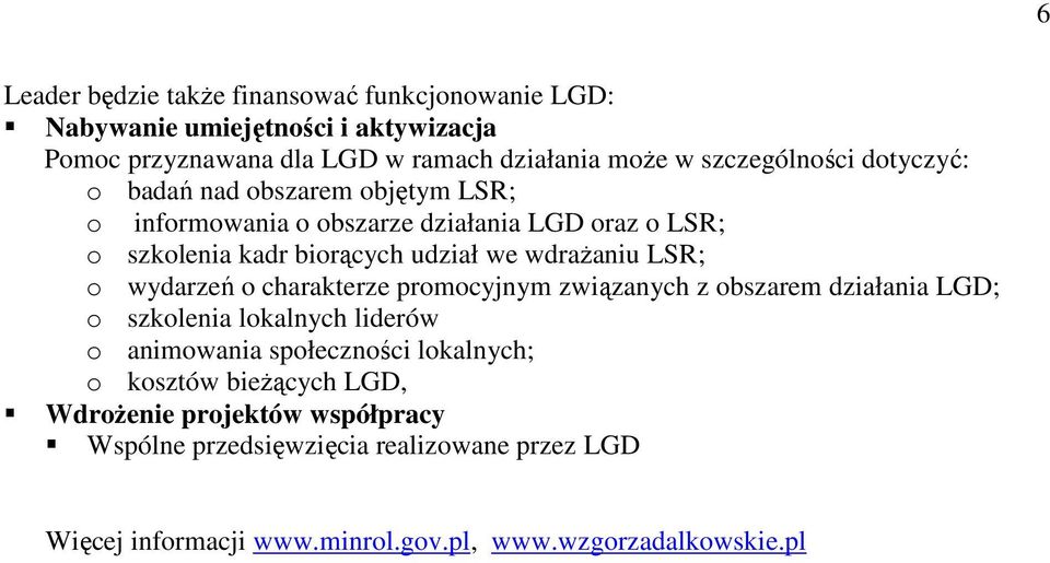 wdraŝaniu LSR; o wydarzeń o charakterze promocyjnym związanych z obszarem działania LGD; o szkolenia lokalnych liderów o animowania społeczności