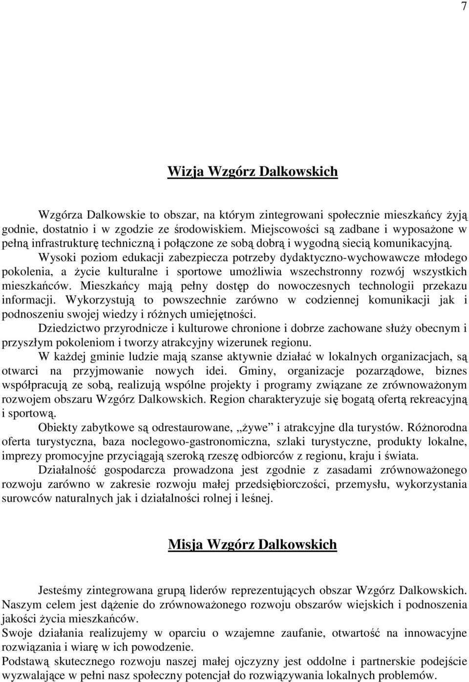 Wysoki poziom edukacji zabezpiecza potrzeby dydaktyczno-wychowawcze młodego pokolenia, a Ŝycie kulturalne i sportowe umoŝliwia wszechstronny rozwój wszystkich mieszkańców.