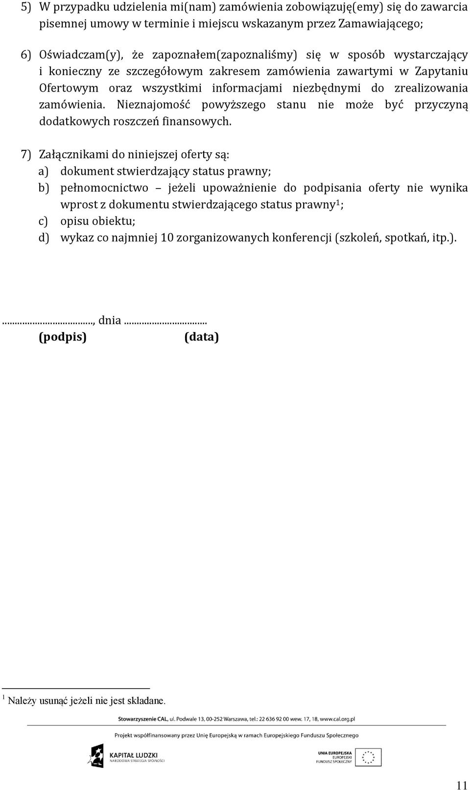 Nieznajomość powyższego stanu nie może być przyczyną dodatkowych roszczeń finansowych.