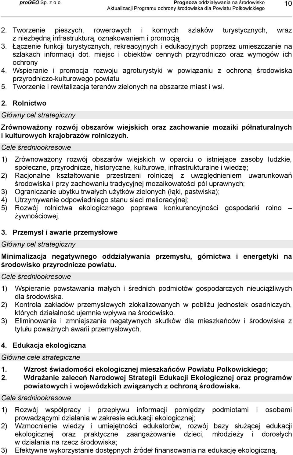 Wspieranie i promocja rozwoju agroturystyki w powiązaniu z ochroną środowiska przyrodniczo-kulturowego powiatu 5. Tworzenie i rewitalizacja terenów zielonych na obszarze miast i wsi. 2.